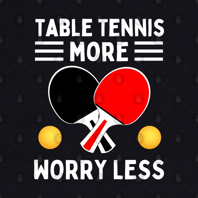 Table Tennis More Worry Less by footballomatic